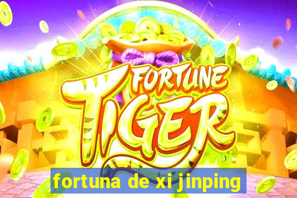 fortuna de xi jinping